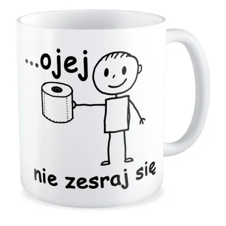 Kubek ZABAWNY OJEJ nie zesraj się